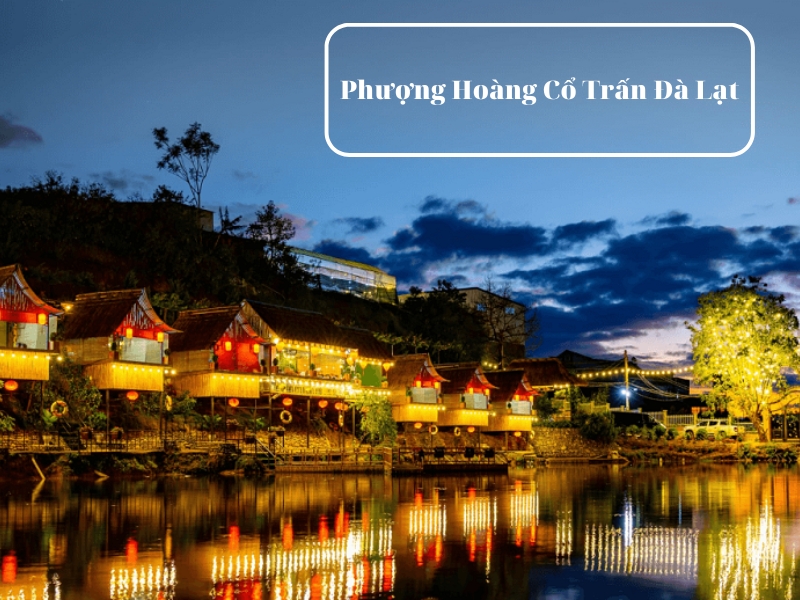 Phượng Hoàng Cổ Trấn Đà Lạt nằm ở đâu?